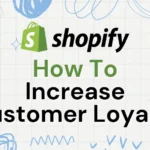 How to Increase Customer Loyalty on Shopify