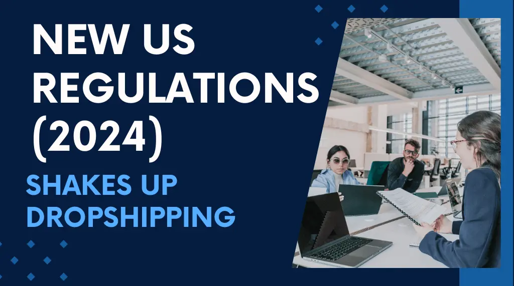 Read more about the article New US Regulations (2024) Shake Up Dropshipping: What Sellers Must Know